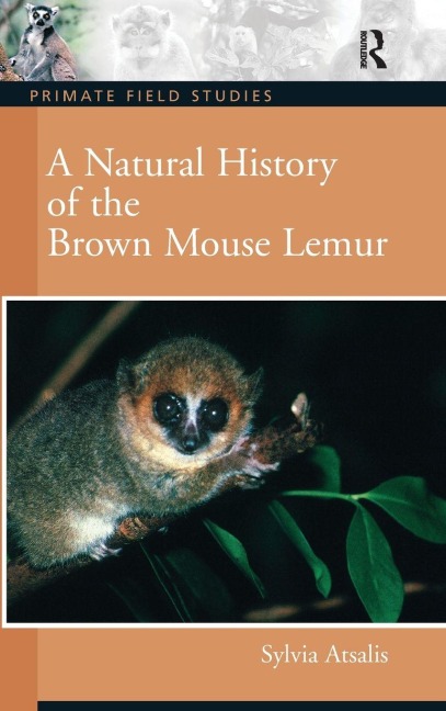 A Natural History of the Brown Mouse Lemur - Sylvia Atsalis