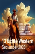 Cover-Bild zum Titel '13 Echte Western September 2023' von 'Alfred Bekker, Barry Gorman, Thomas West, Jackson Gregory, Pete Hackett'