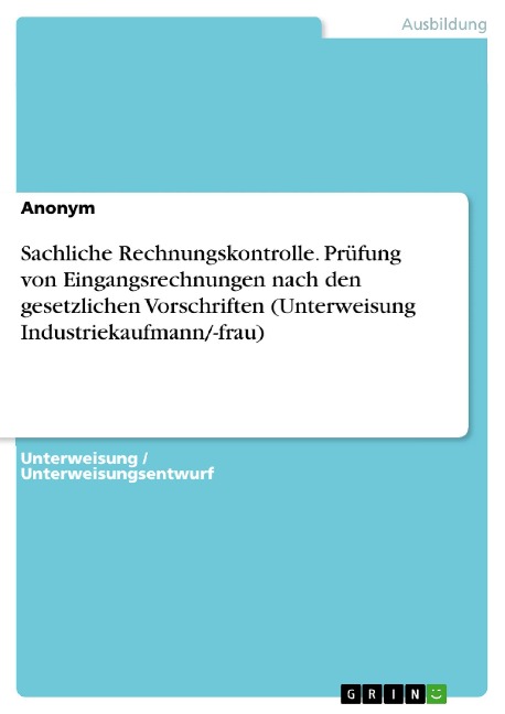 Sachliche Rechnungskontrolle. Prüfung von Eingangsrechnungen nach den gesetzlichen Vorschriften (Unterweisung Industriekaufmann/-frau) - 