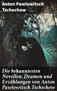 Cover-Bild zum Titel 'Die bekanntesten Novellen, Dramen und Erzählungen von Anton Pawlowitsch Tschechow' von 'Anton Pawlowitsch Tschechow'