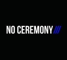 No Ceremony - No Ceremony