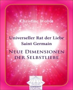 Cover-Bild zum Titel 'Universeller Rat der Liebe - Saint Germain: Neue Dimensionen der Selbstliebe' von 'Christine Woydt'