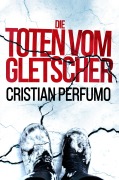 Cover-Bild zum Titel 'Die Toten vom Gletscher' von 'Cristian Perfumo'