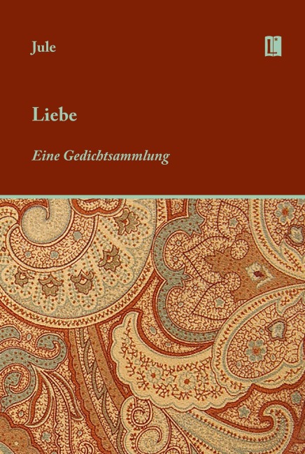 Liebe. Eine Gedichtsammlung - Jule Sperl