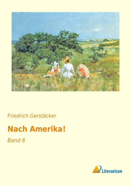 Nach Amerika! - Friedrich Gerstäcker