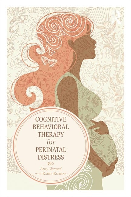 Cognitive Behavioral Therapy for Perinatal Distress - Amy Wenzel, Karen Kleiman