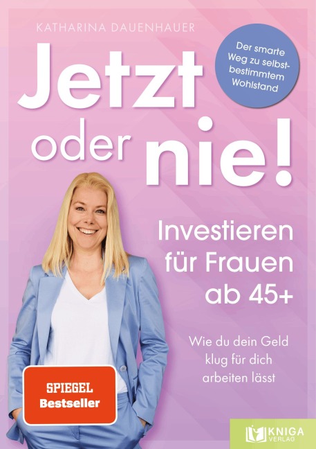 Jetzt oder nie - Investieren für Frauen ab 45+ - Katharina Dauenhauer