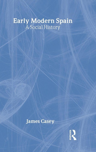 Early Modern Spain - James Casey