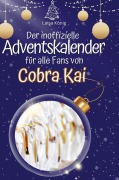 Cover-Bild zum Titel 'Der inoffizielle Adventskalender für alle Fans von Cobra Kai' von 'Luisa König'