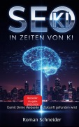 Cover-Bild zum Titel 'SEO in KI-Zeiten - Suchmaschinenoptimierung in Zeiten künstlicher Intelligenz' von 'Roman Schneider'