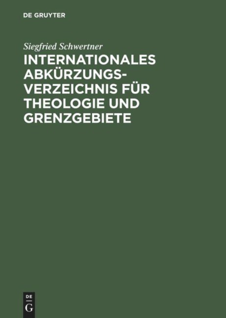 Internationales Abkürzungsverzeichnis für Theologie und Grenzgebiete - Siegfried M. Schwertner