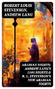 Cover-Bild zum Titel 'ARABIAN NIGHTS: Andrew Lang's 1001 Nights & R. L. Stevenson's New Arabian Nights' von 'Robert Louis Stevenson, Andrew Lang'