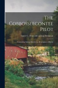 Cover-Bild zum Titel 'The Cobbosseecontee Pilot; Containing Sailing Directions, . Description of Rocks' von 'Daniel C. [From Old Catalog] Robinson'