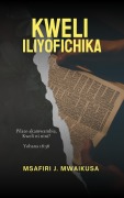 Cover-Bild zum Titel 'Kweli Iliyofichika' von 'Msafiri J. Mwaikusa'
