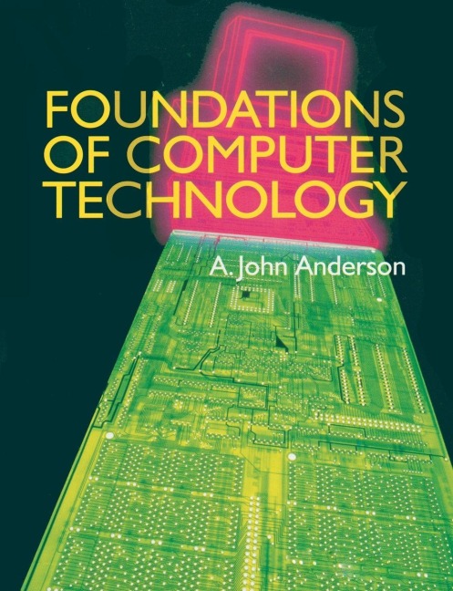 Foundations of Computer Technology - Alexander John Anderson