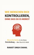 Cover-Bild zum Titel 'Wie Menschen dich kontrollieren, ohne dass du es merkst' von 'Ranjot Singh Chahal'