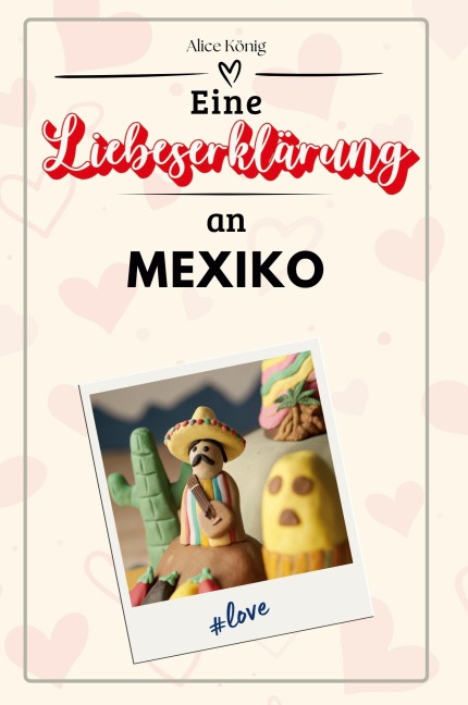 Eine Liebeserklärung an Mexiko - Alice König