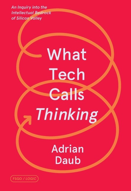 What Tech Calls Thinking - Adrian Daub