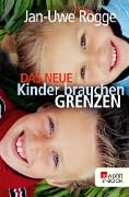 Das neue Kinder brauchen Grenzen - Jan-Uwe Rogge