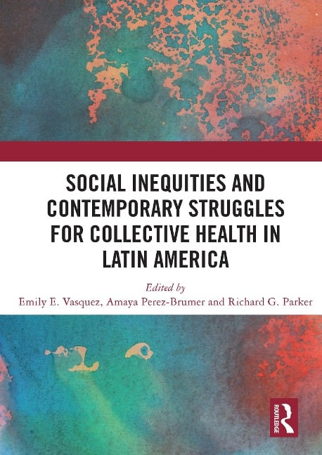 Social Inequities and Contemporary Struggles for Collective Health in Latin America - 