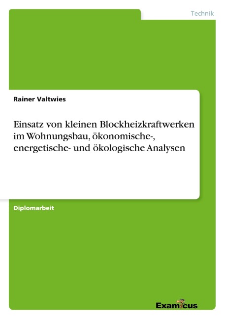 Einsatz von kleinen Blockheizkraftwerken im Wohnungsbau, ökonomische-, energetische- und ökologische Analysen - Rainer Valtwies