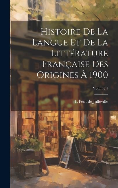 Histoire de la langue et de la littérature française des origines à 1900; Volume 1 - L. Petit de Julleville