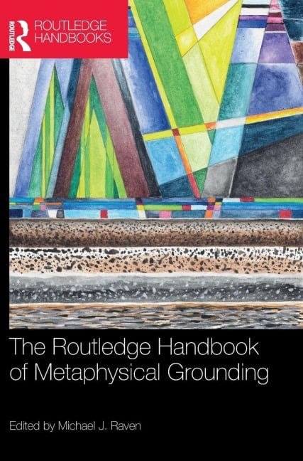 The Routledge Handbook of Metaphysical Grounding - 