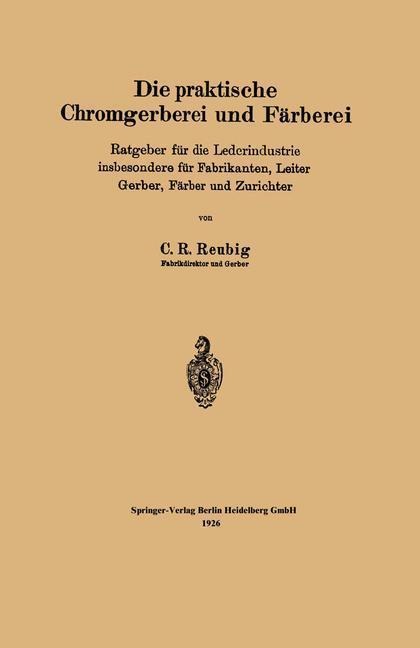 Die praktische Chromgerberei und Färberei - Kurt R. Reubig