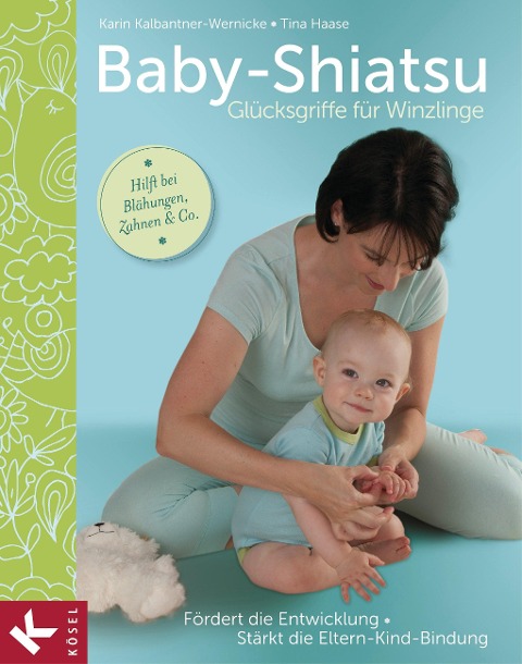 Baby-Shiatsu - Glücksgriffe für Winzlinge - Karin Kalbantner-Wernicke, Tina Haase