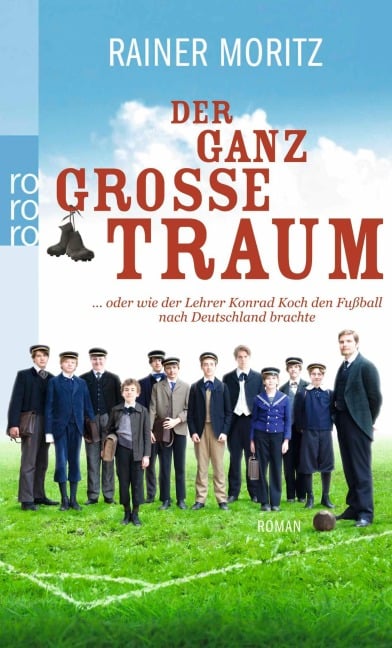 Der ganz große Traum ... oder wie der Lehrer Konrad Koch den Fußball nach Deutschland brachte - Rainer Moritz