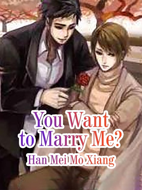You Want to Marry Me? - Han Meimoxiang