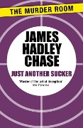 Cover-Bild zum Titel 'Just Another Sucker' von 'James Hadley Chase'