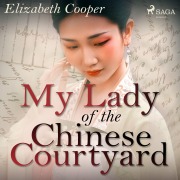 Cover-Bild zum Titel 'My Lady of the Chinese Courtyard' von 'Elizabeth Cooper'