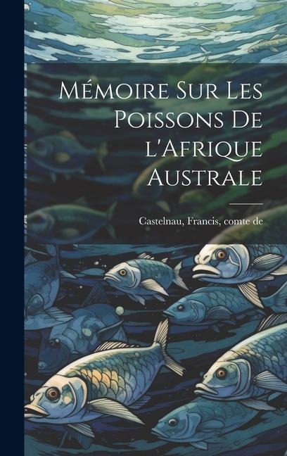 Mémoire sur les poissons de l'Afrique australe - Francis Castelnau