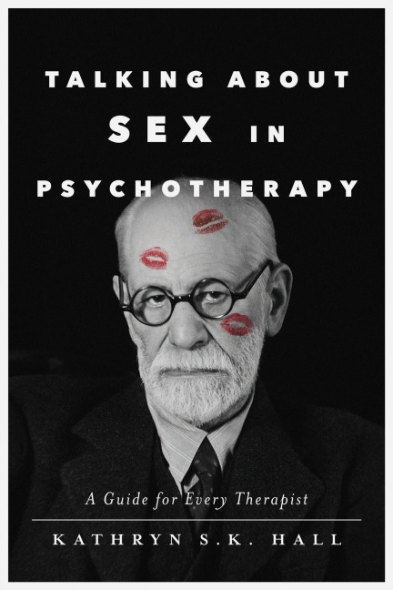 Talking about Sex in Psychotherapy - Kathryn S K Hall