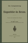 Cover-Bild zum Titel 'Die Compensirung der Klappenfehler des Herzens' von 'Benno Lewy'