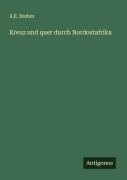 Cover-Bild zum Titel 'Kreuz und quer durch Nordostafrika' von 'A. E. Brehm'