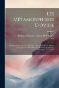 Cover-Bild zum Titel 'Les Métamorphoses D'ovide: Traduction Nouvelle Avec Le Texte Latin, Suivie D'une Analyse De L'explication Des Fables, De Notes Géographiques, His' von 'Ovid, Mathieu Guillaume Thérès de Villenave'