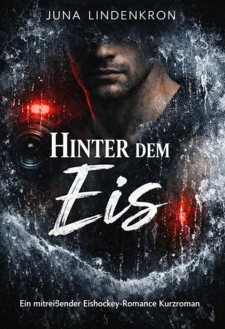 Hinter dem Eis: Ein mitreißender Eishockey-Romance Kurzroman - Juna Lindenkron