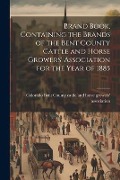 Brand Book, Containing the Brands of the Bent County Cattle and Horse Growers' Association for the Year of 1885 - 