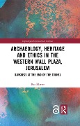 Cover-Bild zum Titel 'Archaeology, Heritage and Ethics in the Western Wall Plaza, Jerusalem' von 'Raz Kletter'