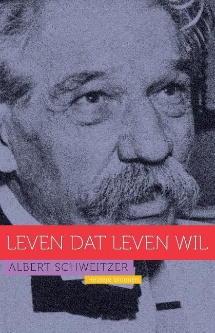Albert Schweitzer: Leven dat leven wil - Luk Bouckaert