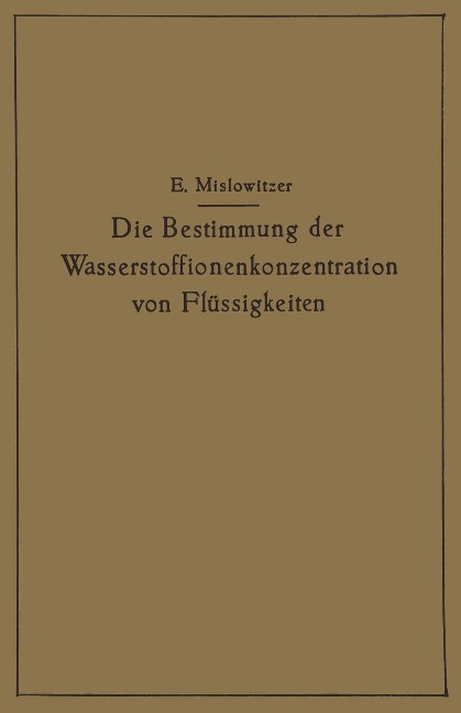 Die Bestimmung der Wasserstoffionenkonzentration von Flüssigkeiten - Ernst Mislowitzer