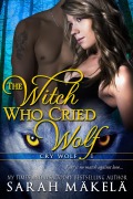 Cover-Bild zum Titel 'The Witch Who Cried Wolf (Cry Wolf, #1)' von 'Sarah Makela'