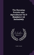 The Hawaiian Forester and Agriculturist Vol 9 Numbers 1-12 Inclusively - Daniel Logan