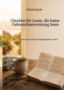 Cover-Bild zum Titel 'Glauben für Leute, die keine Gebrauchsanweisung lesen' von 'Ulrich Seeckt'