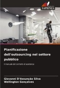 Cover-Bild zum Titel 'Pianificazione dell'outsourcing nel settore pubblico' von 'Giovanni D'Assunção Silva, Wellington Gonçalves'