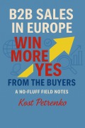 Cover-Bild zum Titel 'B2B Sales in Europe: Win more Yes from the Buyers. A No-Fluff Field Notes' von 'Konstantin Petrenko'