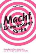 Macht. Gemeinsame Sache. - Jane Mcalevey