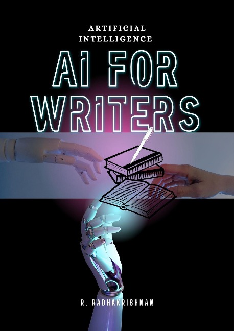 Artificial intelligence : AI for writers - R. Radhakrishnan